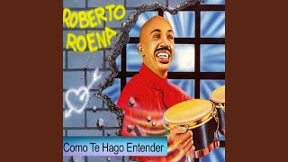 Como Te Hago Entender - Roberto Roena