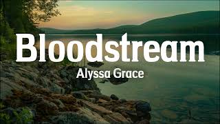 Alyssa Grace - Bloodstream (Lyrics) | When You Can’t Get Someone Out of Your System