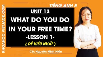 Tiếng Anh lớp 5 - Unit 13 What do you do in your free time? - Lesson 1 (DỄ HIỂU NHẤT)