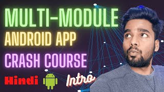 Complete Multi-Module Android App | Intro | Crash Course in Hindi | #hindi | #android | #kotlin