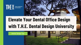 Elevate Your Dental Office Design with T.H.E. Dental Design University