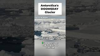 Why Scientists Call This the “Doomsday Glacier”