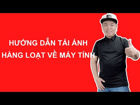 #1 Hướng dẫn tải ảnh hàng loạt về máy tính Mới Nhất