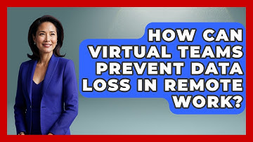 How Can Virtual Teams Prevent Data Loss In Remote Work? - Virtual Communication Hub