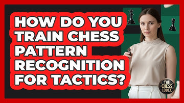 How Do You Train Chess Pattern Recognition For Tactics?