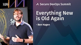 Everything New is Old Again - SANS Secure DevOps Summit 2018