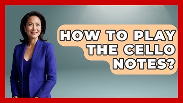 How To Play The Cello Notes? - Classical Serenade