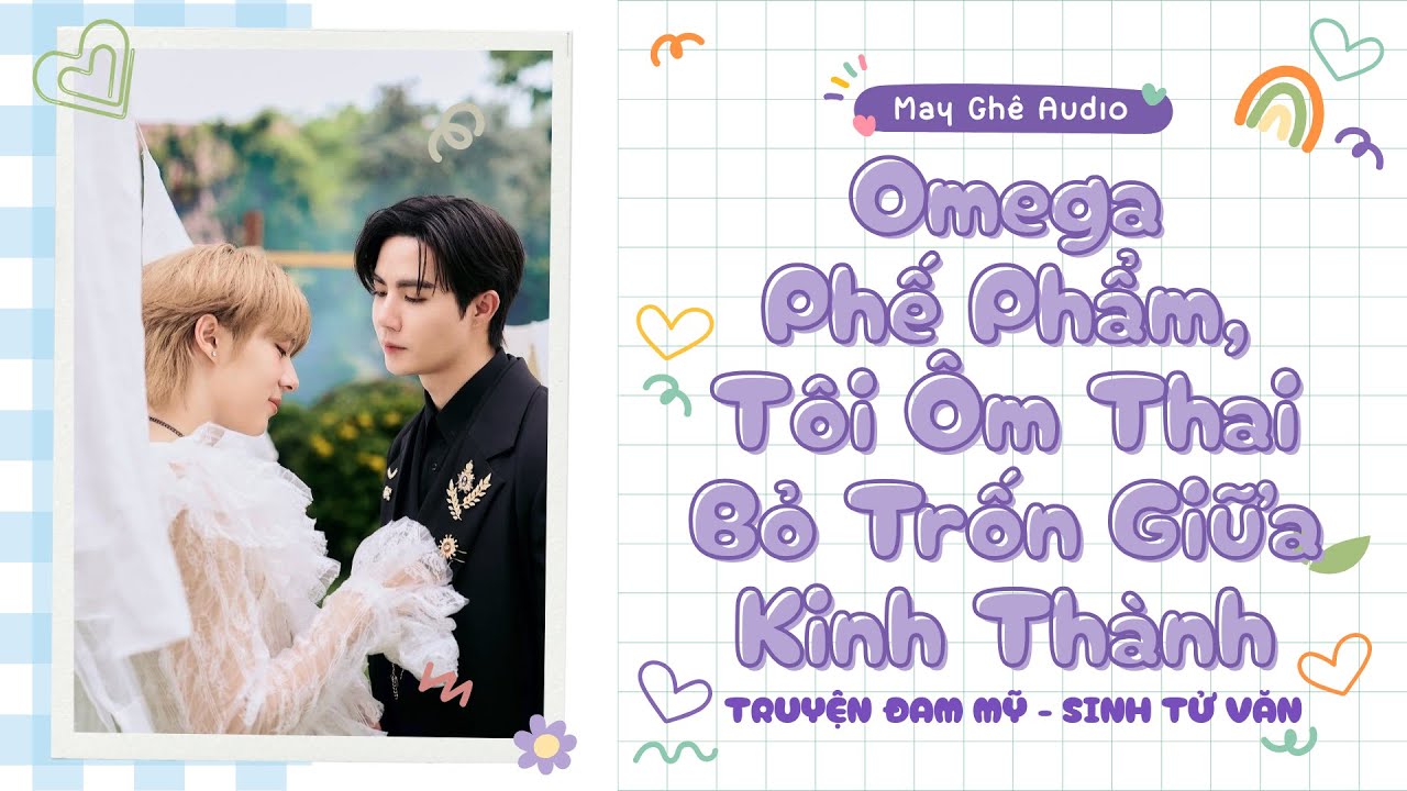 [Truyện Audio Đam Mỹ] Omega Phế Phẩm, Tôi Ôm Thai Bỏ Trốn Giữa Kinh Thành | May Ghê Audio | FULL