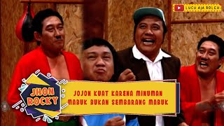 JOJON KUAT KARENA MINUMAN MABUK BUKAN SEMBARANG MABUK - JHON ROCKY
