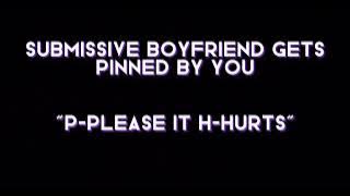  submissive boyfriend gets pinned by you  ASMR
