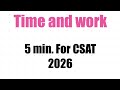 Time and Work For CSAT 2026 series part -1 | #csatmaths #timeandwork #csat2026