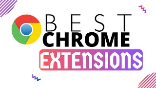 best google chrome extensions you should be using in 2023