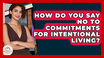 How Do You Say No To Commitments For Intentional Living? - Minimalist Home Life