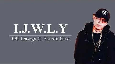 I.J.W.L.Y - OC Dawgs Jnske, Skusta Clee (lyrics)