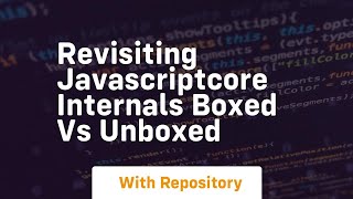 Revisiting Javascriptcore Internals Boxed Vs Unboxed