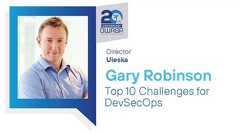 Topics of Interest: Top 10 Challenges for DevSecOps - Gary Robinson