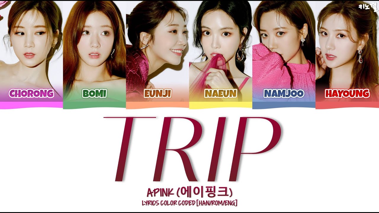 APINK (에이핑크) - 'TRIP' LYRICS COLOR CODED [HAN/ROM/ENG] - YouTube