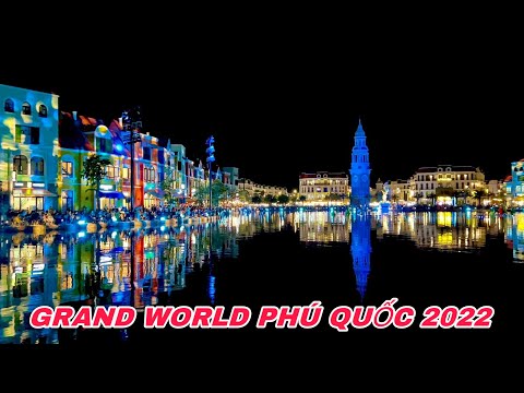 Video PHÚ QUỐC 2022 GRAND WORLD PHÚ QUỐC Trở Lại Và Lợi Hại... - youtube