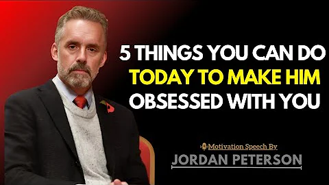 5 Powerful Ways to Make Him Obsessed With You | Jordan Peterson Insights