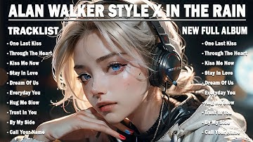 ALAN WALKER X IN THE RAIN || KISS ME NOW || NEW FULL ALBUM 2025