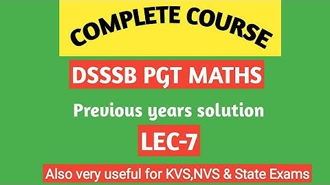DSSSB PGT Maths Previous years solution/ Lec-7/By Amitabh sir