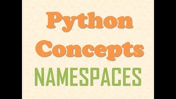 Python Concepts -  What is a Namespace?