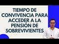 TIEMPO DE CONVIVENCIA PARA ACCEDER A LA PENSIÓN DE SOBREVIVIENTES