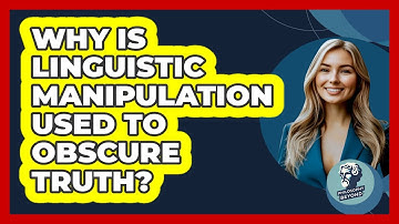 Why Is Linguistic Manipulation Used To Obscure Truth? - Philosophy Beyond