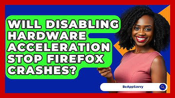 Will Disabling Hardware Acceleration Stop Firefox Crashes? - Be App Savvy
