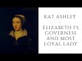 Kat Ashley  - Elizabeth I's Governess And Most Loyal Lady