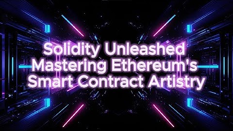 Solidity Unleashed Mastering Ethereum