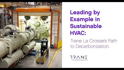 Leading by Example in Sustainable HVAC: Trane La Crosse