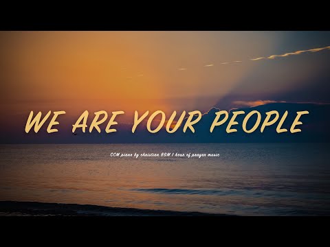 1시간 우리는 주의 백성이오니 We Are Your People CCM 피아노 연주