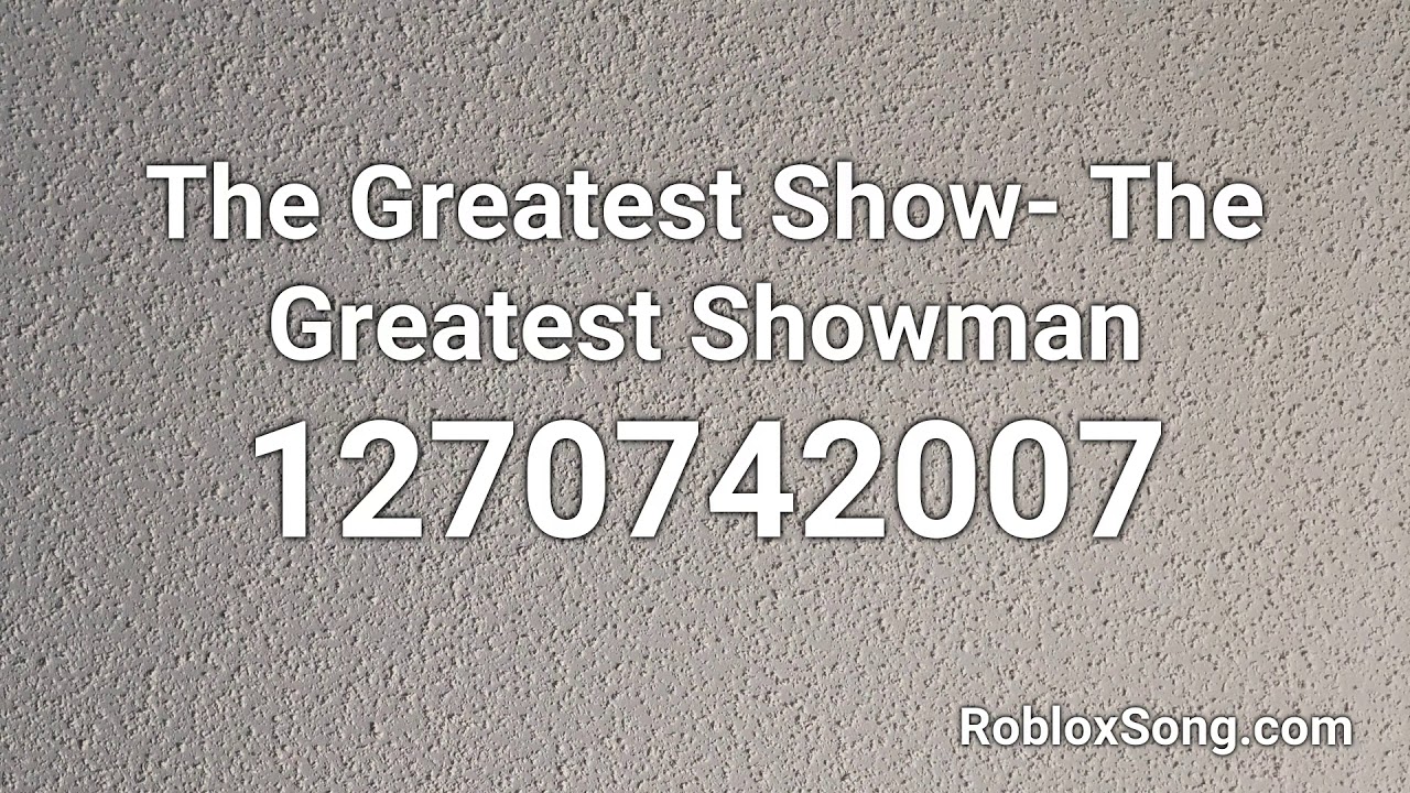 The Greatest Show The Greatest Showman Roblox Id Roblox Music Code Youtube