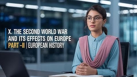 X. THE SECOND WORLD WAR AND ITS EFFECTS ON EUROPE | Part –II | EUROPEAN HISTORY | CSS PMS TIMES