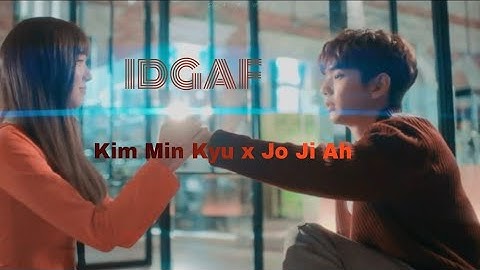 Kim Min Kyu x Jo Ji Ah || IDGAF