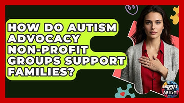 How Do Autism Advocacy Non-profit Groups Support Families? - Answers About Autism