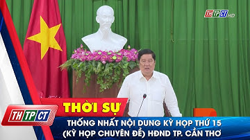 Thống nhất nội dung kỳ họp thứ 15 (kỳ họp chuyên đề) HĐND TP. Cần Thơ | Cần Thơ TV
