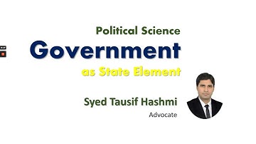 Government as State Element | Political Science | LLB P 1 Lecture | Syed Tauisf Hashmi Advocate