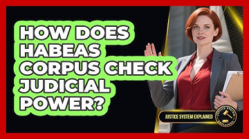 How Does Habeas Corpus Check Judicial Power? - Justice System Explained