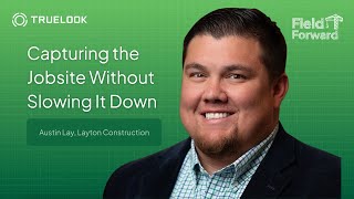 Transforming Construction with Visual Data Capture | Austin Lay | Field Forward | Episode 1