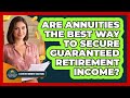 Are Annuities The Best Way To Secure Guaranteed Retirement Income? - Latino Retirement Solutions