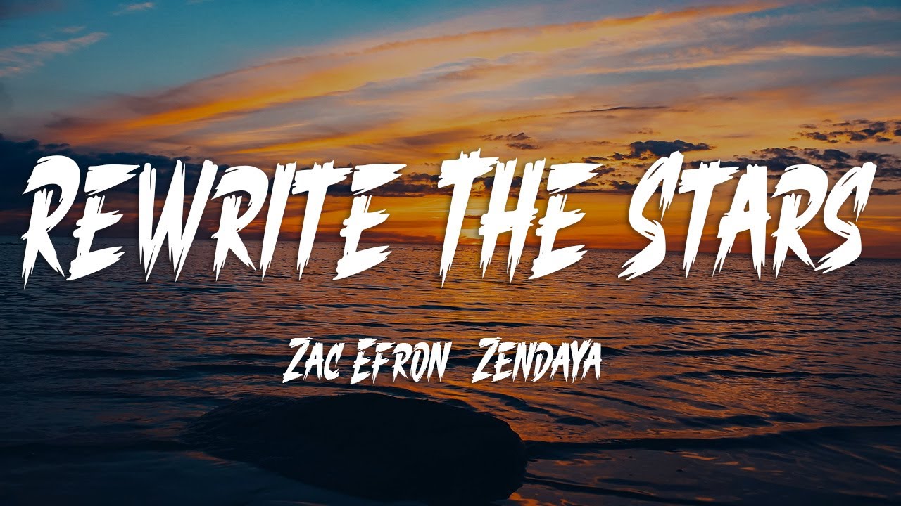 Zac Efron, Zendaya - Rewrite The Stars (Lyrics) - YouTube