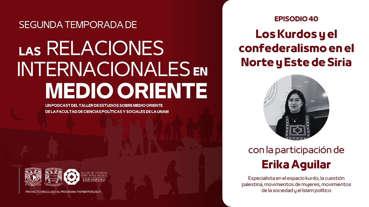 Episodio 40. Los Kurdos y el Confederalismo en el Norte y Este de Siria - Erika Aguilar