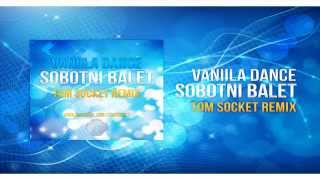 Vaniila Dance - Sobotni Balet ( TOM SOCKET REMIX )