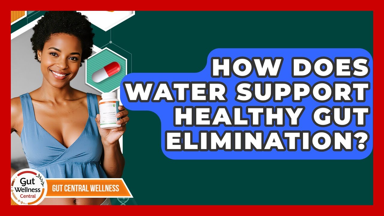How Does Water Support Healthy Gut Elimination? - Gut Wellness Central