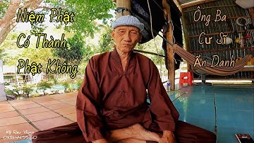 Có niệm Phật Có thành Phật Không - Ông Ba Cư Sĩ Ẩn Danh Núi Cấm