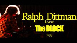 Ralph Dittman LIVE @The BLOCK (7-18-26)
