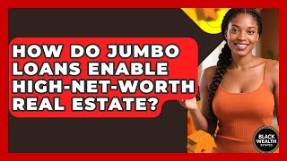 How Do Jumbo Loans Enable High-net-worth Real Estate? - Black Wealth Estates