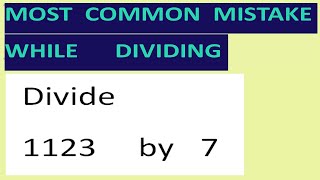 Divide   1123     by   7   Most common mistake while dividing